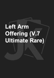 Left Arm Offering (V.7 Ultimate Rare) 