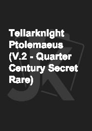 Tellarknight Ptolemaeus (V.2 - Quarter Century Secret Rare)