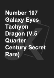 Number 107 Galaxy Eyes Tachyon Dragon (V.5 Quarter Century Secret Rare)