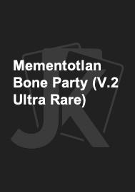 Mementotlan Bone Party (V.2 Ultra Rare) 