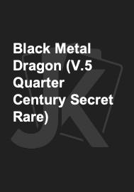 Black Metal Dragon (V.5 Quarter Century Secret Rare)