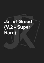 Jar of Greed (V.2 - Super Rare) 