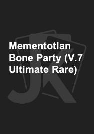 Mementotlan Bone Party (V.7 Ultimate Rare) 