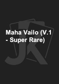 Maha Vailo (V.1 - Super Rare) 