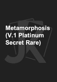Metamorphosis (V.1 Platinum Secret Rare)