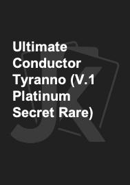 Ultimate Conductor Tyranno (V.1 Platinum Secret Rare) 