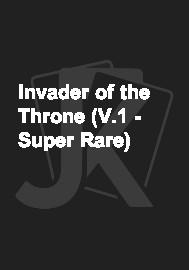 Invader of the Throne (V.1 - Super Rare) 